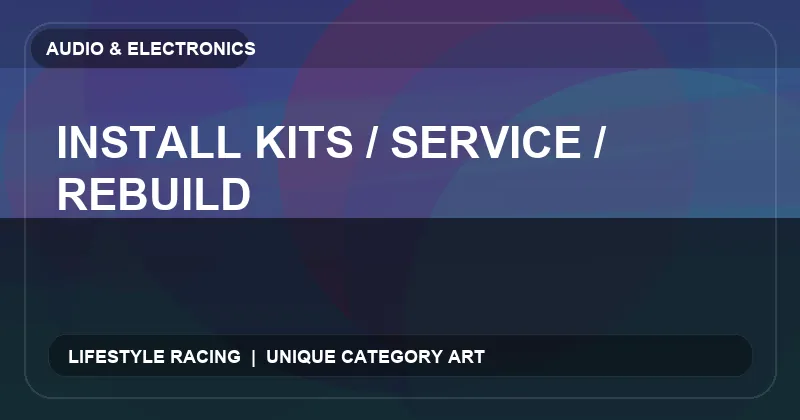Install Kits / Service / Rebuild